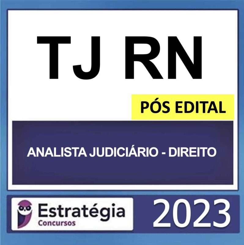 TJ RN – POS EDITAL ANALISTA JUDICIARIO – DIREITO – ESTRATEGIA 2023