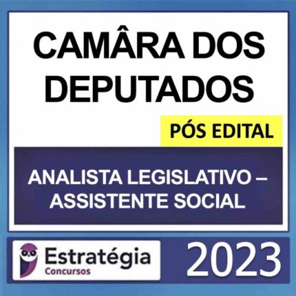 CÂMARA DOS DEPUTADOS – PÓS EDITAL– (ANALISTA LEGISLATIVO – ASSISTENTE SOCIAL) – ESTRATÉGIA 2023