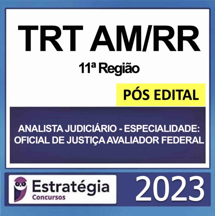 Rateio TRT AM/RR Oficial de Justiça Avaliador Federal Pós Edital Estratégia 2023 (11ª Região)