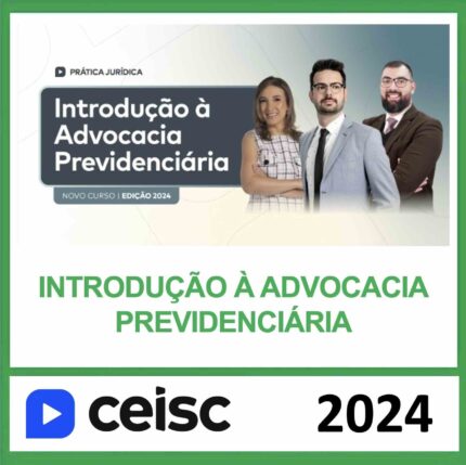 RATEIO PRÁTICA JURÍDICA INTRODUÇÃO À ADVOCACIA PREVIDENCIÁRIA CEISC 2024