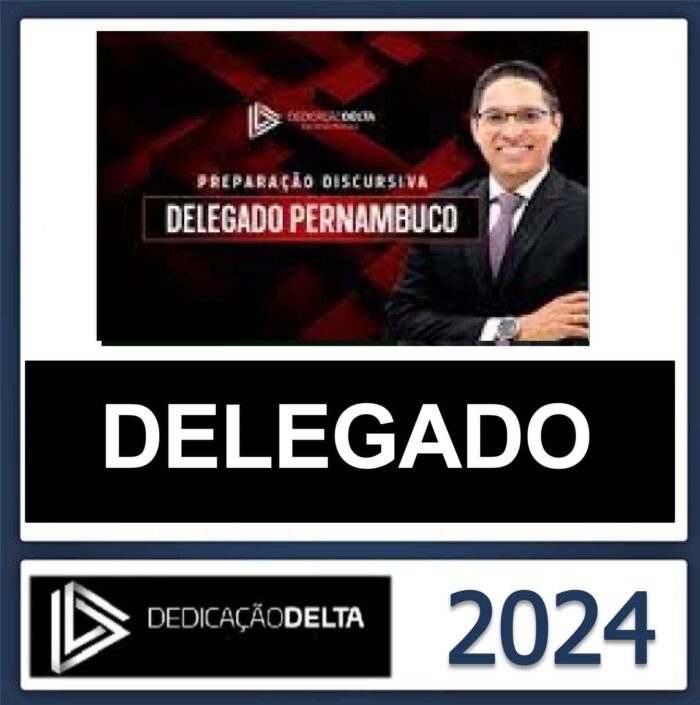 PC-PE-DELEGADO-DE-POLICIA-CIVIL-PREPARACAO-DISCURSIVA-DEDICACAO-DELTA-POS-EDITAL-2024