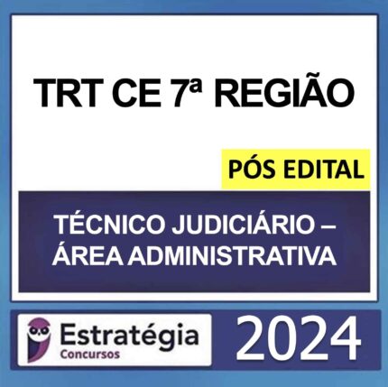 Rateio TRT CE 7 Pós Edital Estratégia 2024 (Cargo: Técnico Judiciário Área Administrativa) + Passo Estratégico