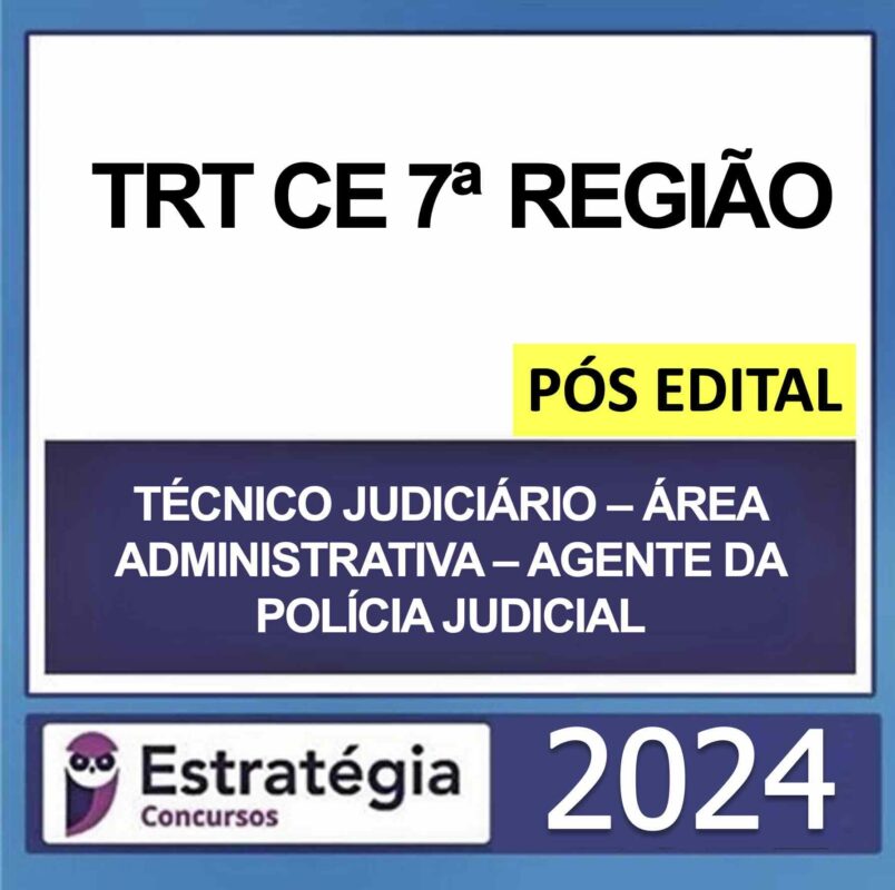 Rateio TRT CE 7 Técnico Judiciário Área Administrativa Agente da Polícia Judicial Pós Edital Estratégia 2024