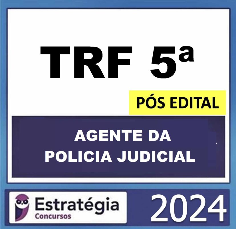 RATEIO TRF 5ª – PÓS EDITAL – (TÉCNICO JUDICIÁRIO – AGENTE DA POLICIA JUDICIAL) – ESTRATÉGIA 2024