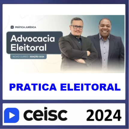 RATEIO PRÁTICA JÚRIDICA (FORENSE) E ATUALIZAÇÃO - ADVOCACIA ELEITORAL - CEISC 2024