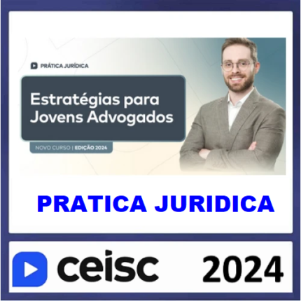 RATEIO PRÁTICA JÚRIDICA (FORENSE) E ATUALIZAÇÃO - ESTRATÉGIAS PARA JOVENS ADVOGADOS - CEISC 2024