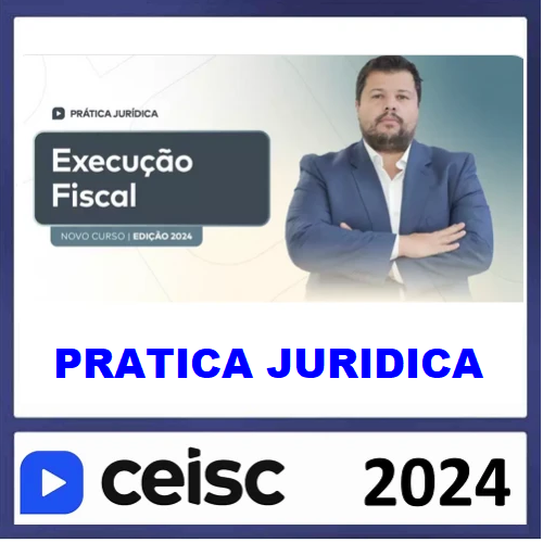 RATEIO PRÁTICA JÚRIDICA (FORENSE) E ATUALIZAÇÃO - EXECUÇÃO FISCAL - CEISC 2024