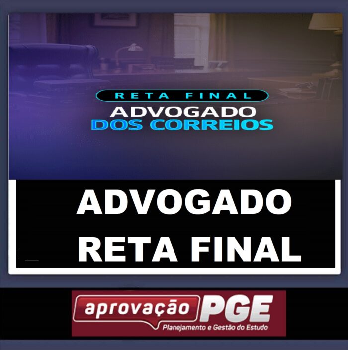 ADVOGADO DOS CORREIOS - RETA FINAL - POS EDITAL - APROVAÇÃO PGE 2024