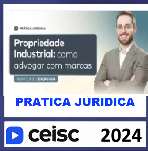 RATEIO PROPRIEDADE INDUSTRIAL COMO ADVOGAR COM MARCAS - PRATICA JURIDICA CEISC 2024