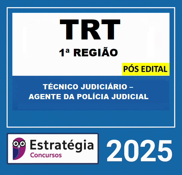 TRT RJ 1ª Região – PÓS EDITAL – (TÉCNICO JUDICIÁRIO – AGENTE DA POLÍCIA JUDICIAL + PASSO) – ESTRATÉGIA 2025