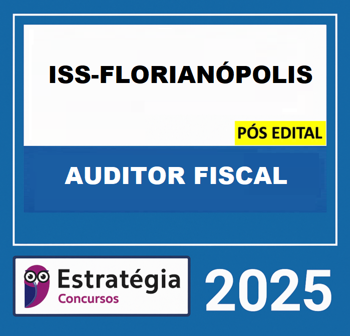 RATEIO ISS-FLORIANÓPOLIS - POS EDITAL (AUDITOR FISCAL DE TRIBUTOS MUNICIPAIS – AUDITORIA E FISCALIZAÇÃO) ESTRATEGIA - 2025 