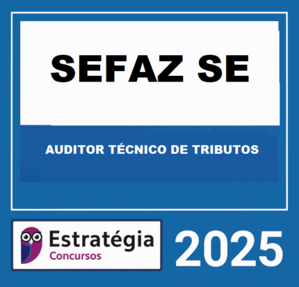 SEFAZ-SE (AUDITOR TÉCNICO DE TRIBUTOS)  ESTRATÉGIA 2025