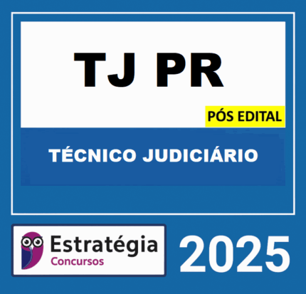 TJ-PR - PÓS-EDITAL  (TÉCNICO JUDICIÁRIO) ESTRATEGIA 2025