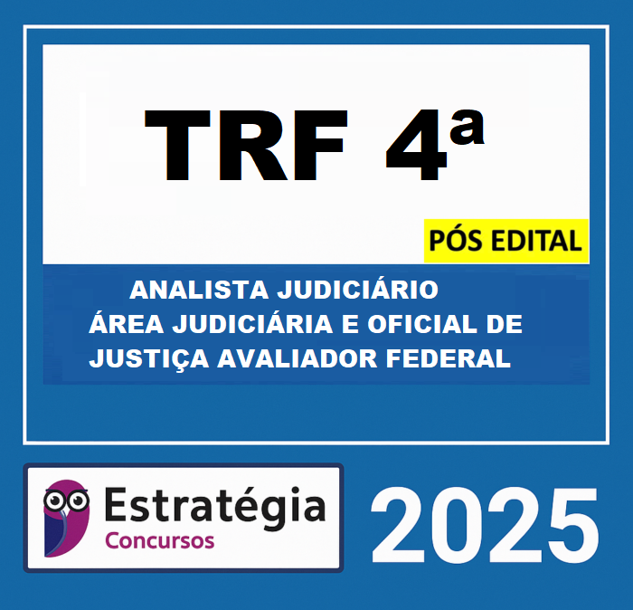 RATEIO TRF 4ª REGIÃO - PÓS EDITAL- (ANALISTA JUDICIÁRIO – ÁREA JUDICIÁRIA E OFICIAL DE JUSTIÇA AVALIADOR FEDERAL + PASSO) – ESTRATÉGIA 2025 