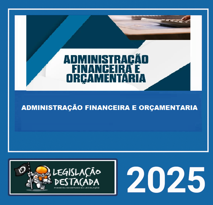 RATEIO ADMINISTRAÇÃO FINANCEIRA E ORÇAMENTARIA - LEGISLAÇÃO DESTACADA 2025