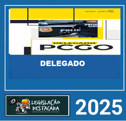 RATEIO PC GO - DELEGADO DA POLÍCIA CIVIL DE GOIÁS - LEGISLAÇÃO DESTACADA 2025
