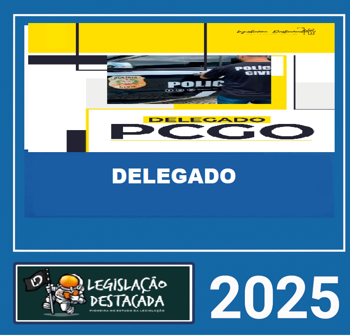 RATEIO PC GO - DELEGADO DA POLÍCIA CIVIL DE GOIÁS - LEGISLAÇÃO DESTACADA 2025