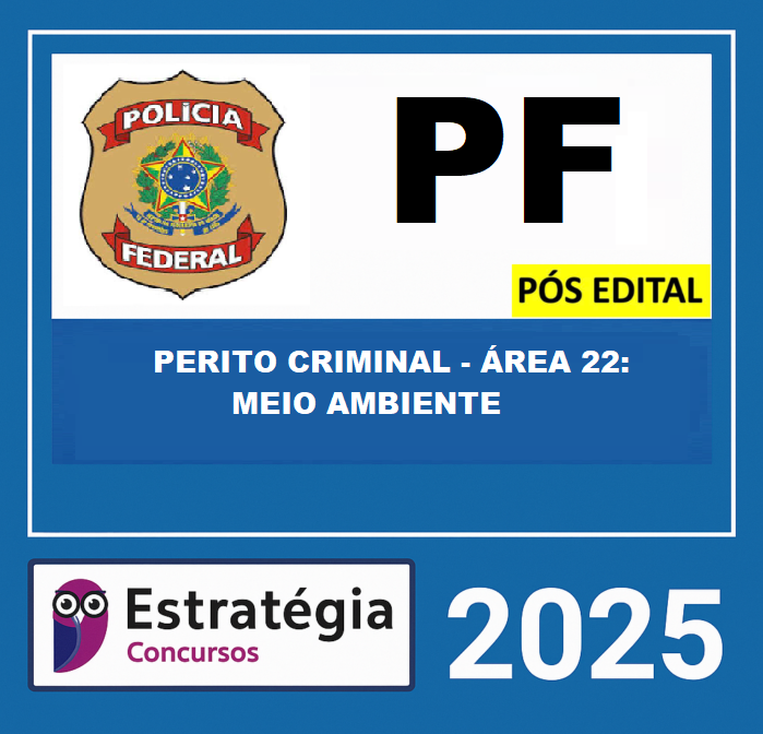 RATEIO POLÍCIA FEDERAL - PÓS-EDITAL (PERITO CRIMINAL - ÁREA 22 MEIO AMBIENTE) ESTRATEGIA - 2025 