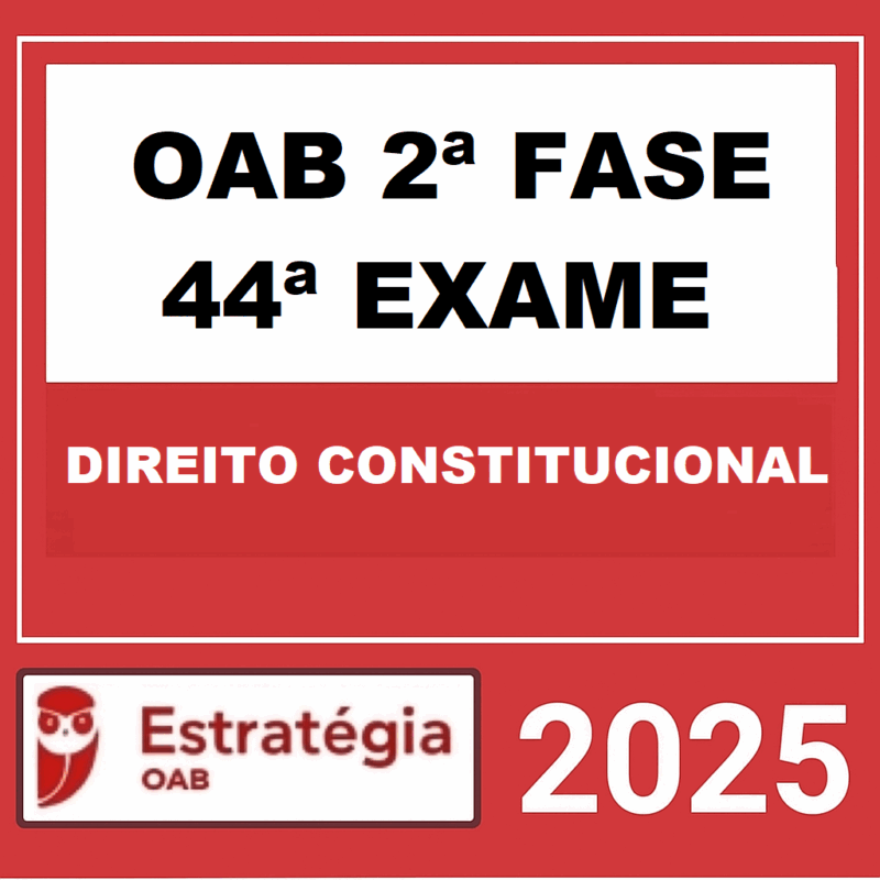 Rateio OAB 2ª FASE 44ª EXAME (DIREITO CONSTITUCIONAL) – REPESCAGEM – ESTRATÉGIA 2025 