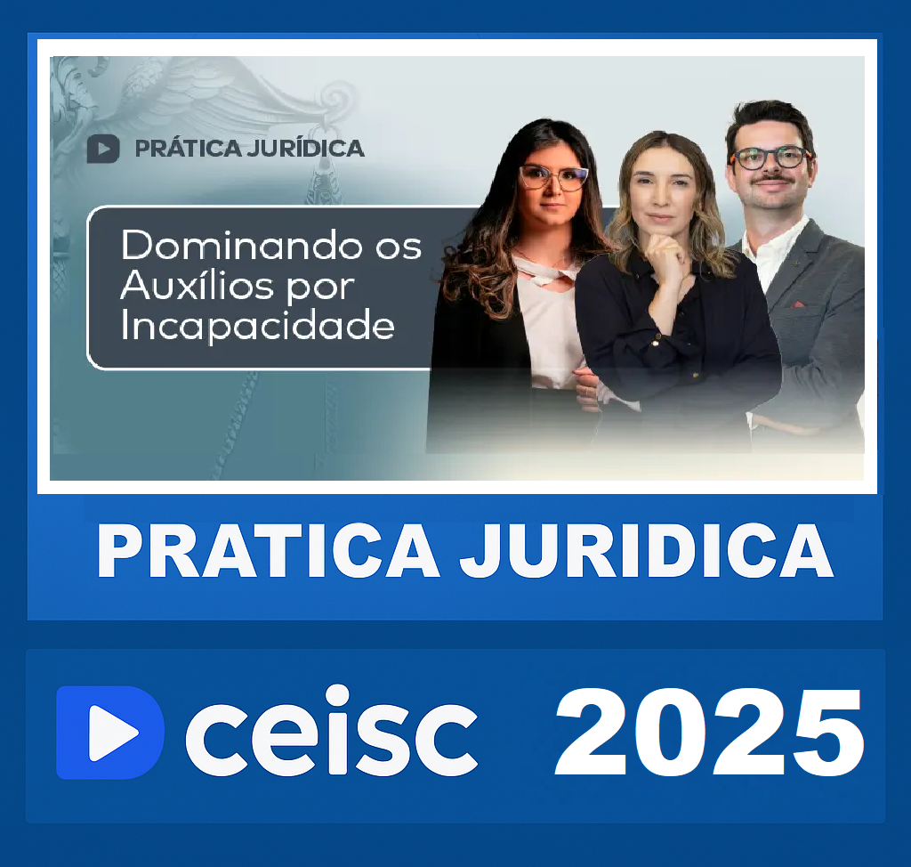 RATEIO PRÁTICA JURÍDICA DOMINANDO OS AUXÍLIOS POR INCAPACIDADE 2025 – CEISC 2025 RATEIO PRÁTICA JURÍDICA DOMINANDO OS AUXÍLIOS POR INCAPACIDADE 2025 – CEISC 2025