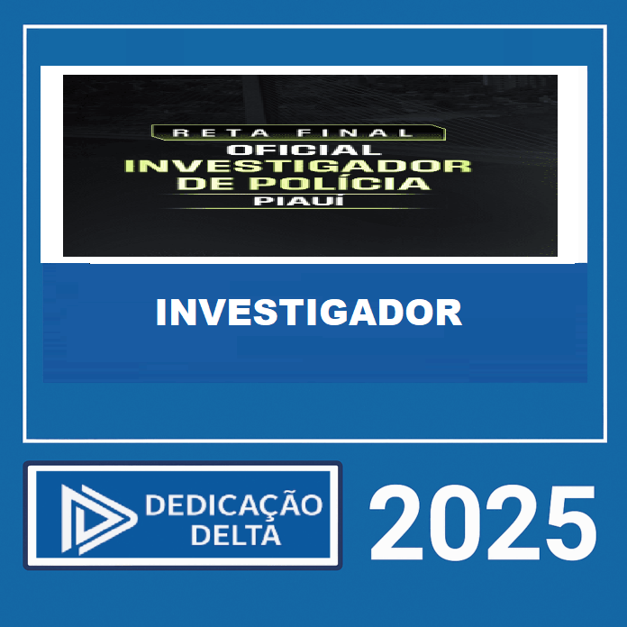 RETA FINAL OFICIAL INVESTIGADOR DE POLÍCIA CIVIL PIAUÍ – DEDICAÇÃO DELTA 2025