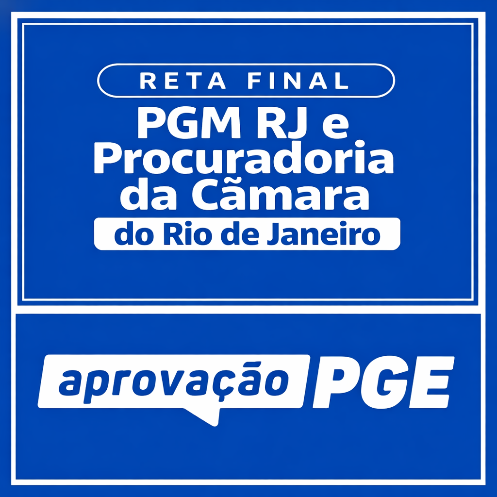 RETA FINAL PGM RJ E CÂMARA DO RIO DE JANEIRO - APROVAÇÃO PGE 2026 RETA FINAL PGM RJ E CÂMARA DO RIO DE JANEIRO - APROVAÇÃO PGE 2026