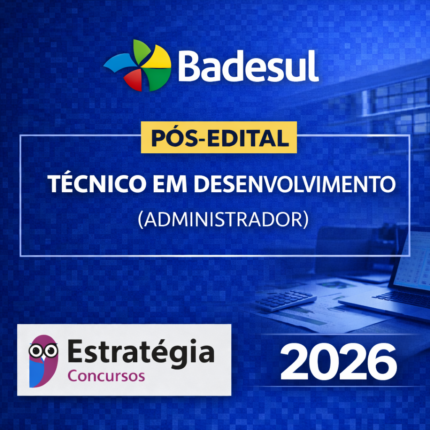 BADESUL – PÓS-EDITAL TÉCNICO EM DESENVOLVIMENTO (ADMINISTRADOR) – ESTRATÉGIA CONCURSOS – 2026