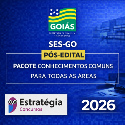 SES-GO – PÓS-EDITAL PACOTE CONHECIMENTOS COMUNS (TODAS AS ÁREAS) – ESTRATÉGIA CONCURSOS – 2026