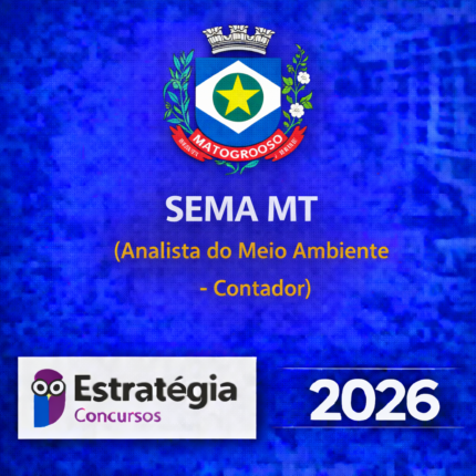 SEMA MT (ANALISTA DO MEIO AMBIENTE – CONTADOR) – ESTRATÉGIA CONCURSOS – 2026