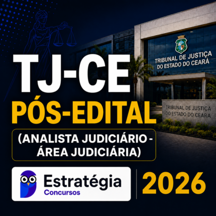 TJ-CE PÓS-EDITAL (ANALISTA JUDICIÁRIO – ÁREA JUDICIÁRIA) – ESTRATÉGIA CONCURSOS 2026