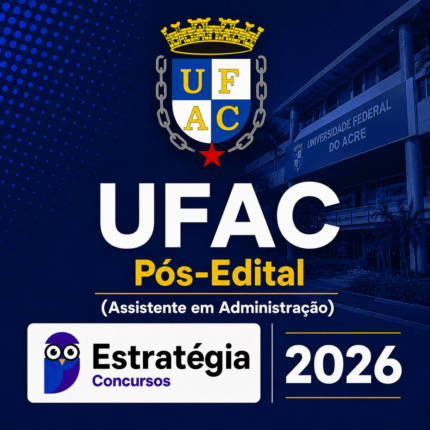 UFAC PÓS-EDITAL (ASSISTENTE EM ADMINISTRAÇÃO) – ESTRATÉGIA CONCURSOS – 2026