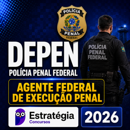 DEPEN – POLÍCIA PENAL FEDERAL (AGENTE FEDERAL DE EXECUÇÃO PENAL) – ESTRATÉGIA CONCURSOS – 2026