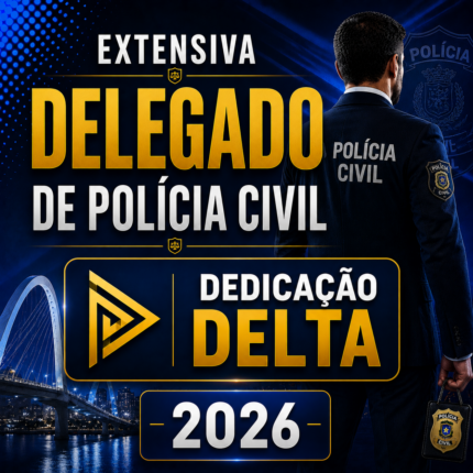 EXTENSIVA DELEGADO DE POLÍCIA CIVIL – DEDICAÇÃO DELTA 2026