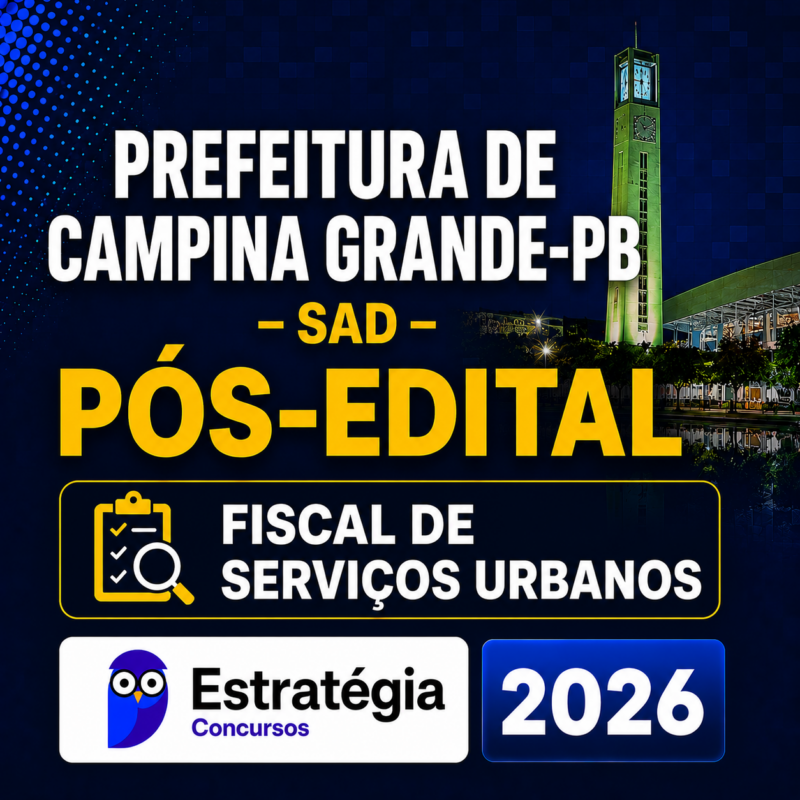 PREFEITURA DE CAMPINA GRANDE PB – SAD POS EDITAL FISCAL DE SERVICOS URBANOS – ESTRATEGIA 2026