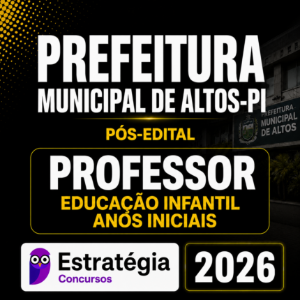PREFEITURA MUNICIPAL DE ALTOS-PI (PROFESSOR EDUCAÇÃO INFANTIL / ANOS INICIAIS) – ESTRATÉGIA 2026