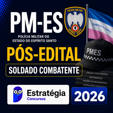 PM-ES PÓS-EDITAL (SOLDADO COMBATENTE) – ESTRATÉGIA CONCURSOS – 2026