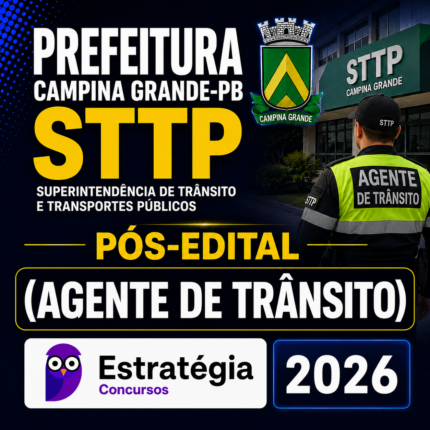 PREFEITURA CAMPINA GRANDE-PB – STTP PÓS-EDITAL (AGENTE DE TRÂNSITO) – ESTRATÉGIA CONCURSOS – 2026