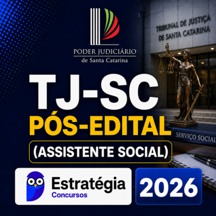 TJ-SC PÓS-EDITAL (ASSISTENTE SOCIAL) – ESTRATÉGIA CONCURSOS – 2026