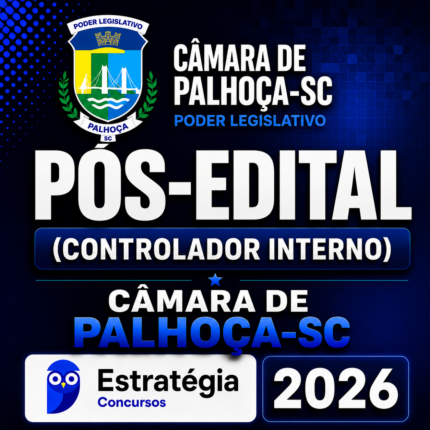 CÂMARA DE PALHOÇA-SC PÓS-EDITAL (CONTROLADOR INTERNO) – ESTRATÉGIA CONCURSOS – 2026