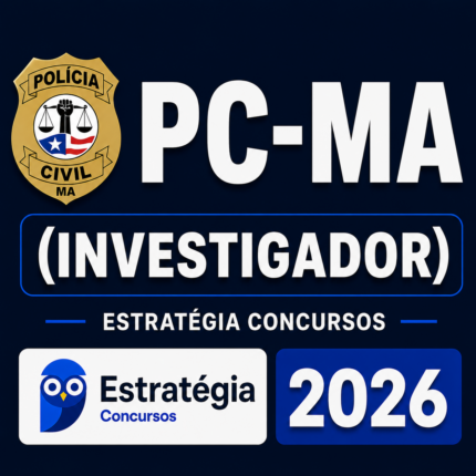 PC-MA (INVESTIGADOR) – ESTRATÉGIA CONCURSOS – 202