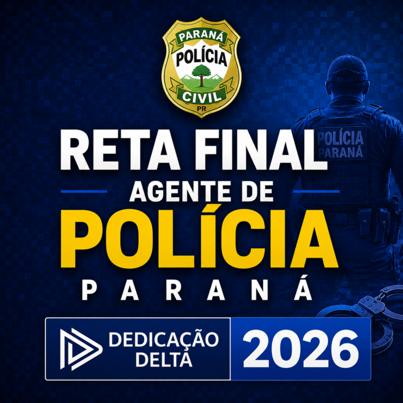 RATEIO RETA FINAL – AGENTE DE POLICIA PARANA – DEDICACAO DELTA – 2026 📚