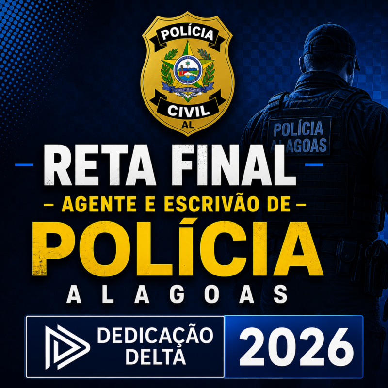 RETA FINAL AGENTE E ESCRIVAO DE POLICIA ALAGOAS Dedicacao delta 2026