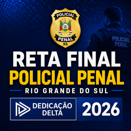 RETA FINAL – POLICIAL PENAL RIO GRANDE DO SUL – DEDICAÇÃO DELTA – 2026