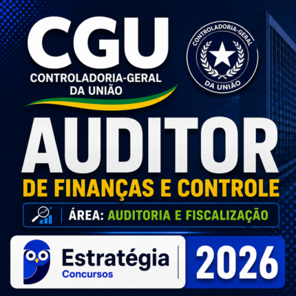 CGU – AUDITOR DE FINANÇAS E CONTROLE (ÁREA AUDITORIA E FISCALIZAÇÃO) – ESTRATÉGIA 2026