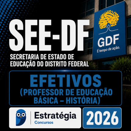SEE-DF – EFETIVOS (PROFESSOR DE EDUCAÇÃO BÁSICA – HISTÓRIA) – ESTRATÉGIA 2026