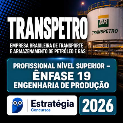 TRANSPETRO (PROFISSIONAL NÍVEL SUPERIOR – ÊNFASE 19: ENGENHARIA DE PRODUÇÃO) – ESTRATÉGIA 2026