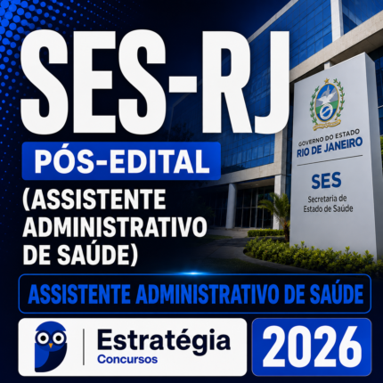 RATEIO SES-RJ PÓS-EDITAL (ASSISTENTE ADMINISTRATIVO DE SAÚDE) – ESTRATÉGIA 2026