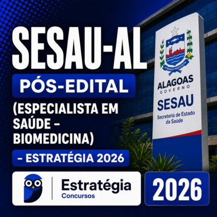 SESAU-AL PÓS-EDITAL (ESPECIALISTA EM SAÚDE – BIOMEDICINA) – ESTRATÉGIA 2026