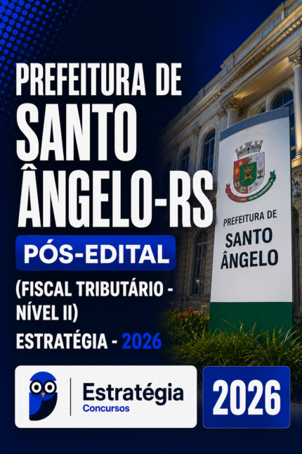 PREFEITURA DE SANTO ÂNGELO-RS PÓS-EDITAL (FISCAL TRIBUTÁRIO – NÍVEL II) – ESTRATÉGIA 2026