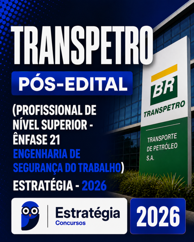 RATEIO TRANSPETRO POS EDITAL PROFISSIONAL DE NIVEL SUPERIOR – ENFASE 21 ENGENHARIA DE SEGURANCA DO TRABALHO – ESTRATEGIA 2026